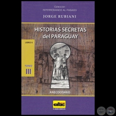 HISTORIAS SECRETAS DEL PARAGUAY - Tomo III - Libro 6